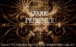 Dark Presence : Sway to the Sound of This Wretched Decay
